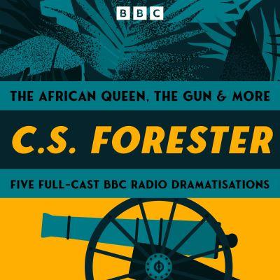 C.S. Forester: Five Full-Cast BBC Radio Dramatisations